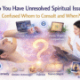 Do You Have Unresolved Spiritual Issues? Confused Whom to Consult and When?